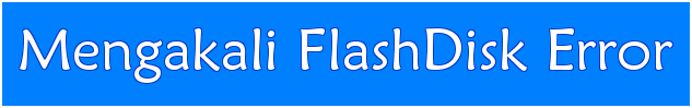 Cara Memperbaiki Flash Disk USB Error